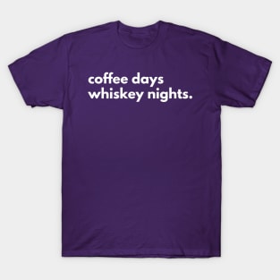 Coffee days Whiskey nights. T-Shirt